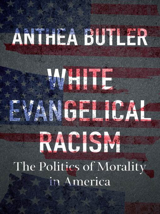 Title details for White Evangelical Racism by Anthea Butler - Available